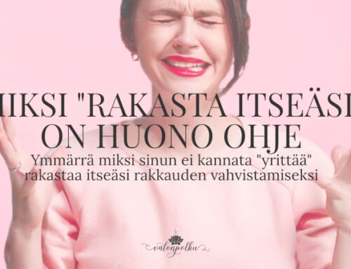 Miksi ”rakasta itseäsi” on aivan turha ohje
