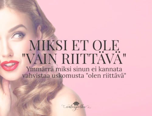 Miksi sinun ei tulisi uskotella itsellesi, että ”minä olen riittävä”