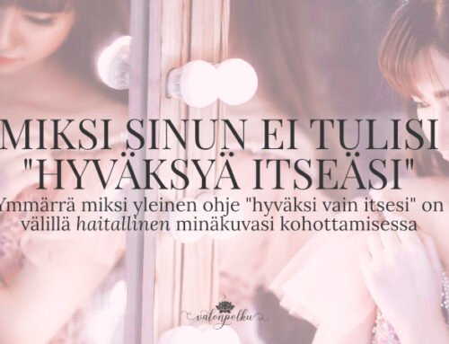 Miksi sinun ei ole hyväksi ”hyväksyä itseäsi sellaisena kuin olet”